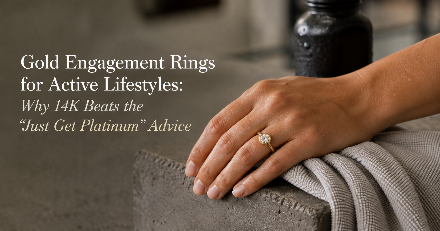 Gold Engagement Rings for Active Lifestyles: Why 14K Beats the "Just Get Platinum" Advice